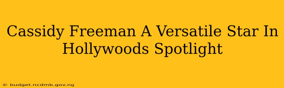 Cassidy Freeman A Versatile Star In Hollywoods Spotlight