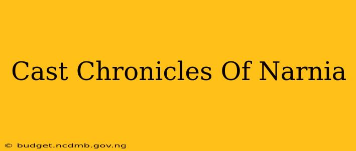 Cast Chronicles Of Narnia