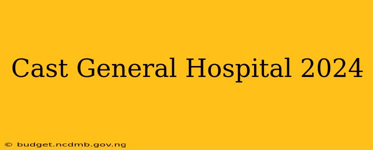 Cast General Hospital 2024