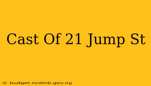 Cast Of 21 Jump St
