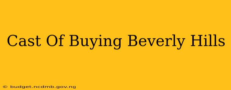 Cast Of Buying Beverly Hills