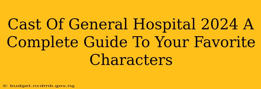 Cast Of General Hospital 2024 A Complete Guide To Your Favorite Characters