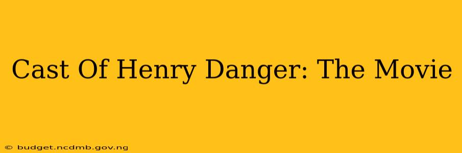 Cast Of Henry Danger: The Movie