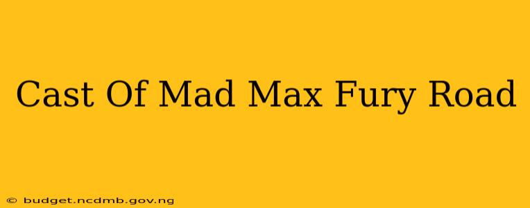 Cast Of Mad Max Fury Road