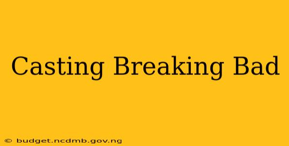Casting Breaking Bad