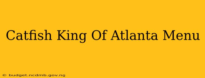 Catfish King Of Atlanta Menu