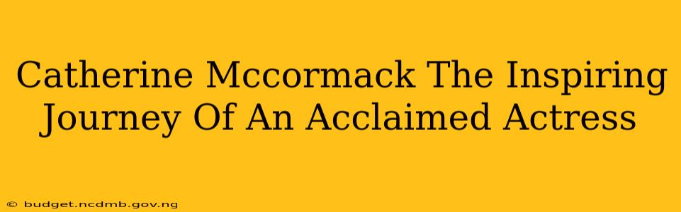 Catherine Mccormack The Inspiring Journey Of An Acclaimed Actress