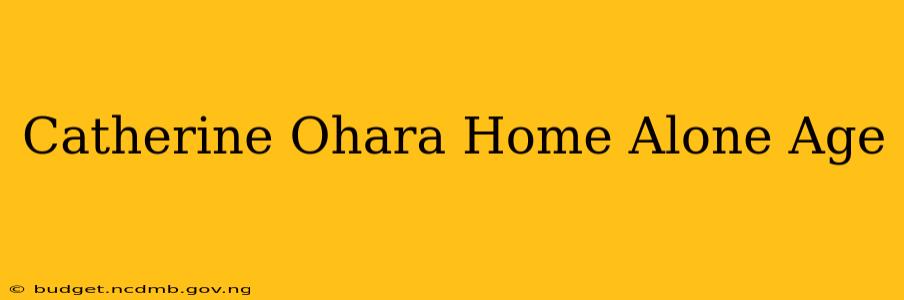 Catherine Ohara Home Alone Age