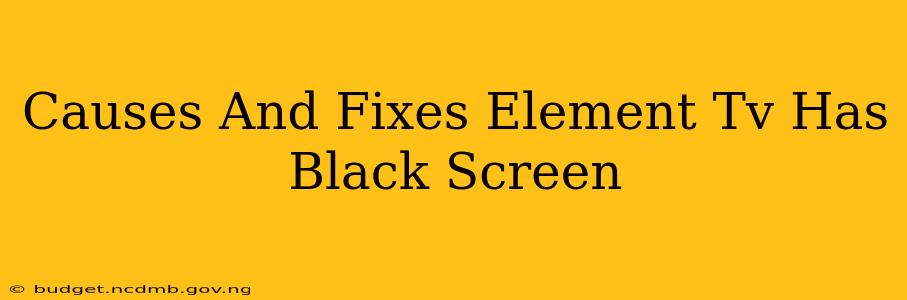 Causes And Fixes Element Tv Has Black Screen