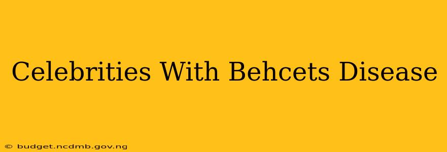 Celebrities With Behcets Disease