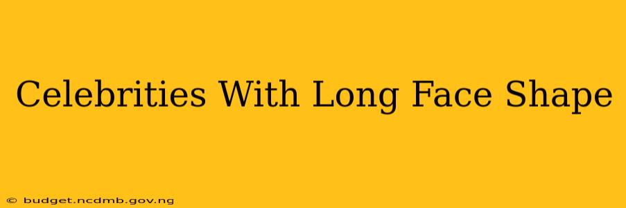 Celebrities With Long Face Shape