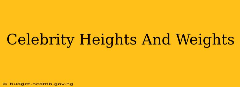 Celebrity Heights And Weights