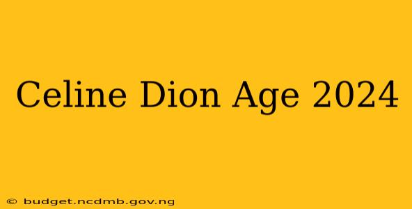 Celine Dion Age 2024
