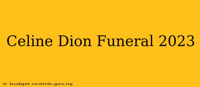 Celine Dion Funeral 2023