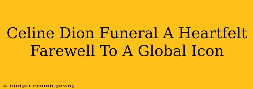 Celine Dion Funeral A Heartfelt Farewell To A Global Icon