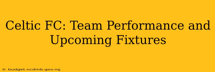 Celtic FC: Team Performance and Upcoming Fixtures