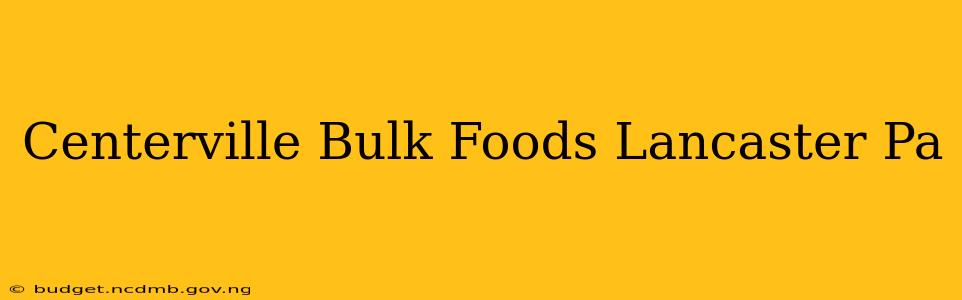 Centerville Bulk Foods Lancaster Pa