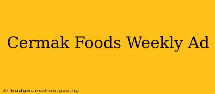 Cermak Foods Weekly Ad
