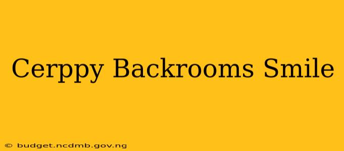 Cerppy Backrooms Smile
