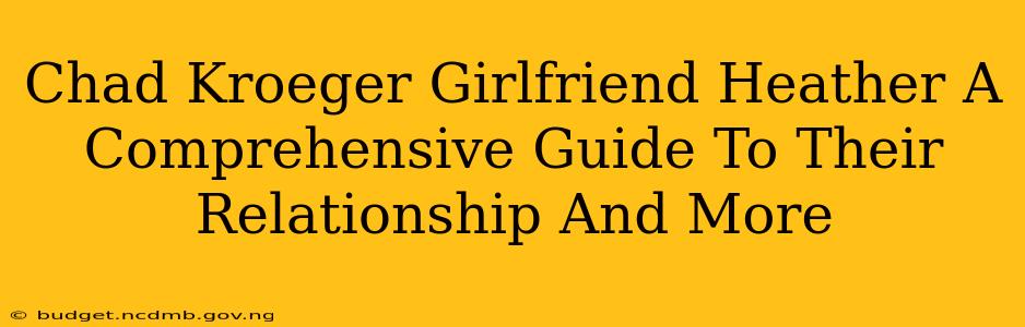 Chad Kroeger Girlfriend Heather A Comprehensive Guide To Their Relationship And More