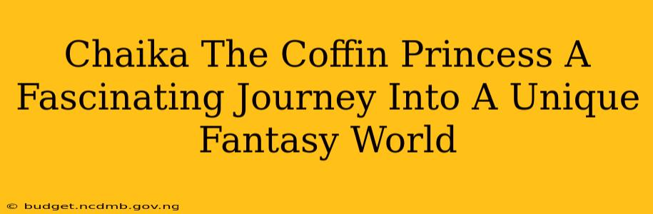 Chaika The Coffin Princess A Fascinating Journey Into A Unique Fantasy World