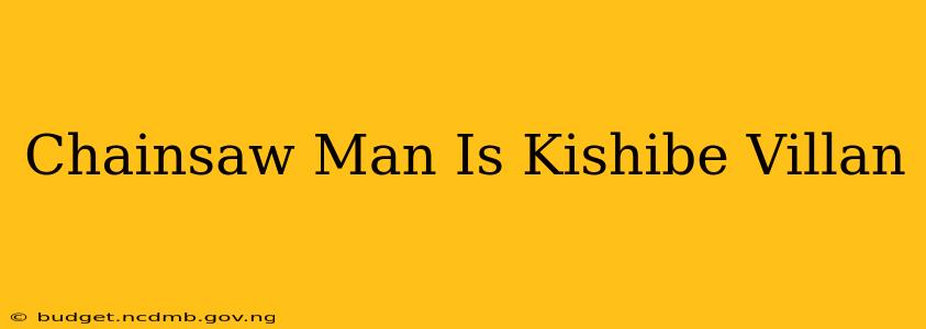 Chainsaw Man Is Kishibe Villan