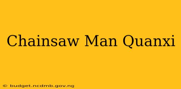 Chainsaw Man Quanxi
