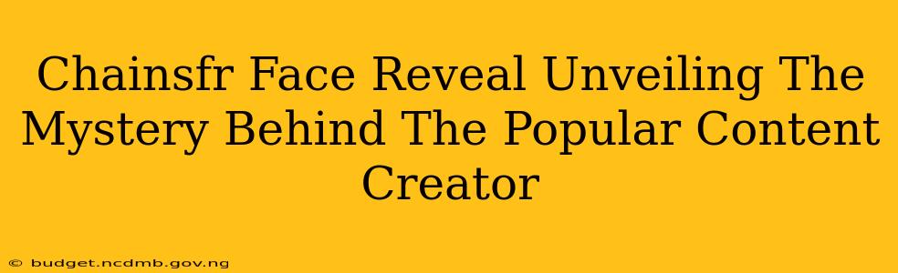 Chainsfr Face Reveal Unveiling The Mystery Behind The Popular Content Creator