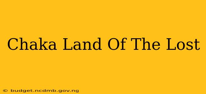 Chaka Land Of The Lost