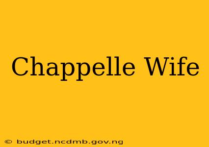 Chappelle Wife