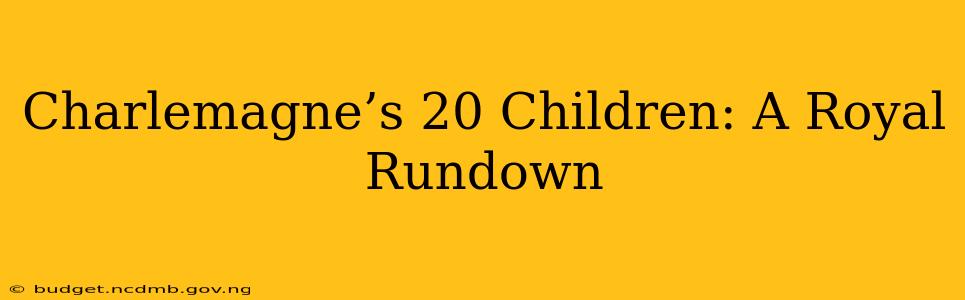 Charlemagne’s 20 Children: A Royal Rundown