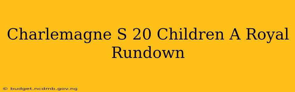 Charlemagne S 20 Children A Royal Rundown