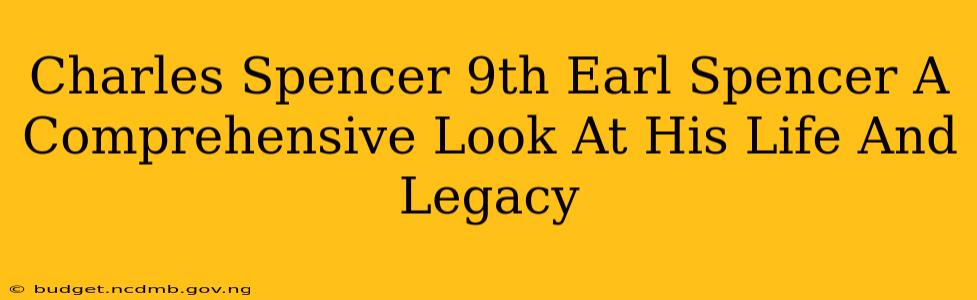 Charles Spencer 9th Earl Spencer A Comprehensive Look At His Life And Legacy