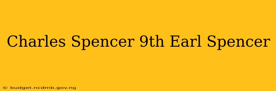 Charles Spencer 9th Earl Spencer