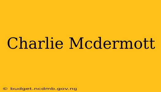 Charlie Mcdermott