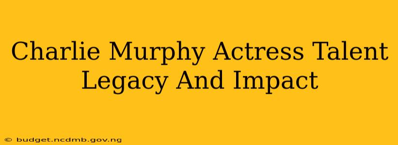 Charlie Murphy Actress Talent Legacy And Impact