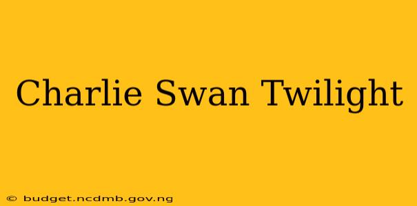 Charlie Swan Twilight