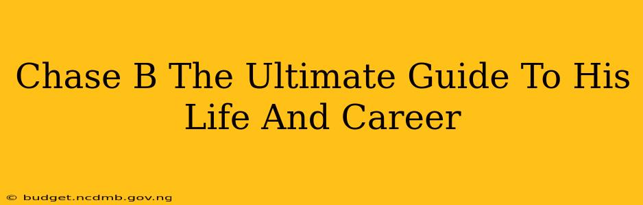 Chase B The Ultimate Guide To His Life And Career