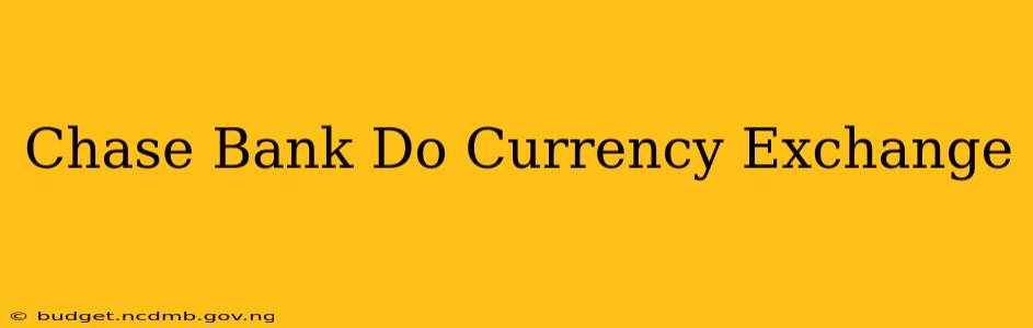 Chase Bank Do Currency Exchange