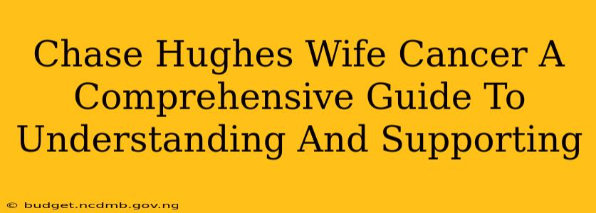 Chase Hughes Wife Cancer A Comprehensive Guide To Understanding And Supporting