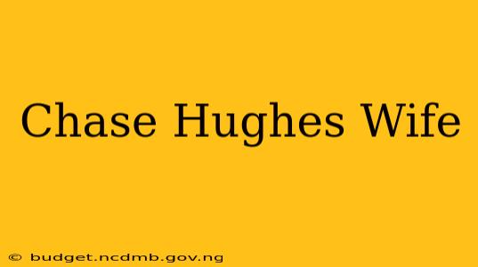 Chase Hughes Wife