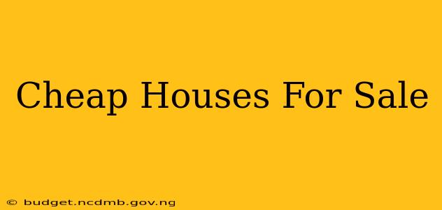 Cheap Houses For Sale