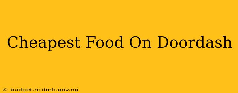 Cheapest Food On Doordash