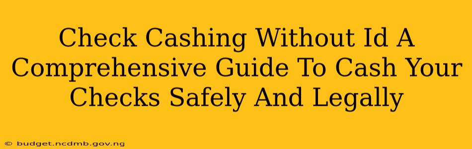 Check Cashing Without Id A Comprehensive Guide To Cash Your Checks Safely And Legally