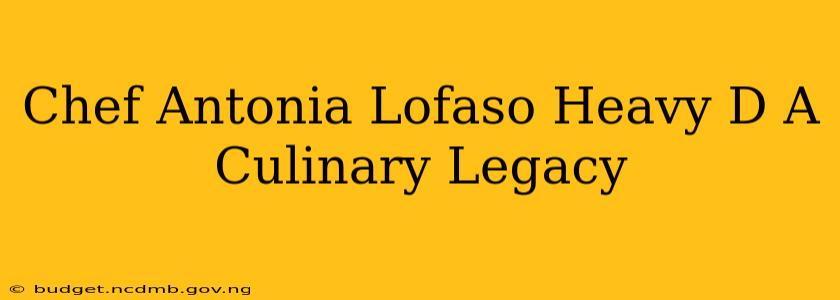 Chef Antonia Lofaso Heavy D A Culinary Legacy