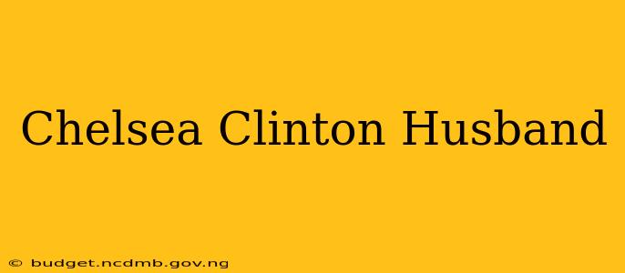 Chelsea Clinton Husband