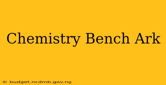 Chemistry Bench Ark