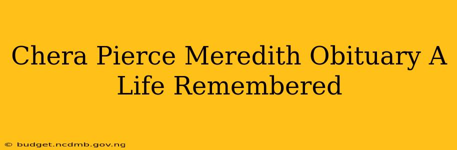 Chera Pierce Meredith Obituary A Life Remembered