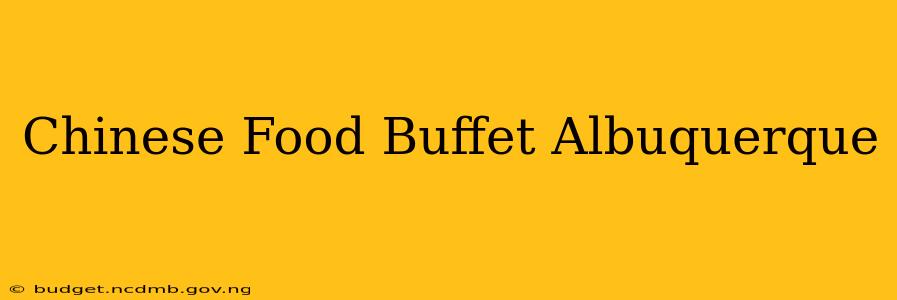Chinese Food Buffet Albuquerque