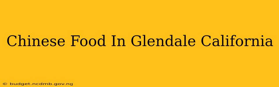 Chinese Food In Glendale California